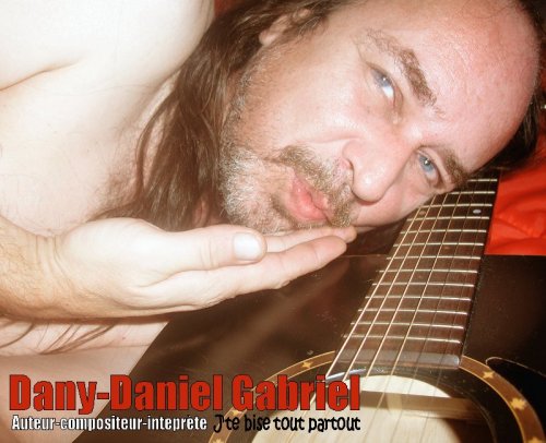 dany daniel gabriel auteru compositeur interprete sherbrooke quebec je te bise tout partout